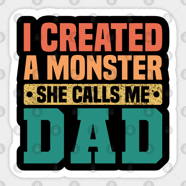 i created a monster she calls me dad